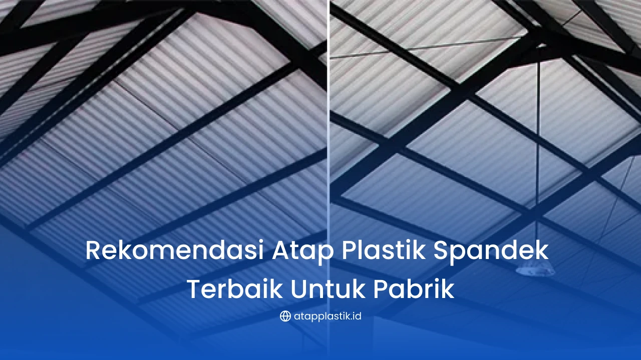 Rekomendasi Atap Plastik Spandek Terbaik untuk Pabrik