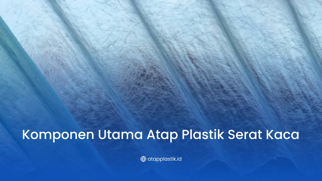 Komponen Utama Atap Plastik Serat Kaca