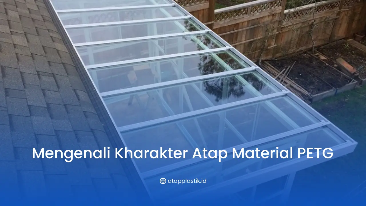 Mengenali Kharakter Atap Material PETG