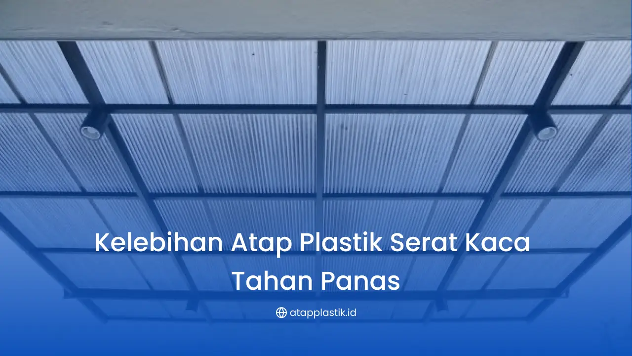 Kelebihan Atap Plastik Serat Kaca Tahan Panas