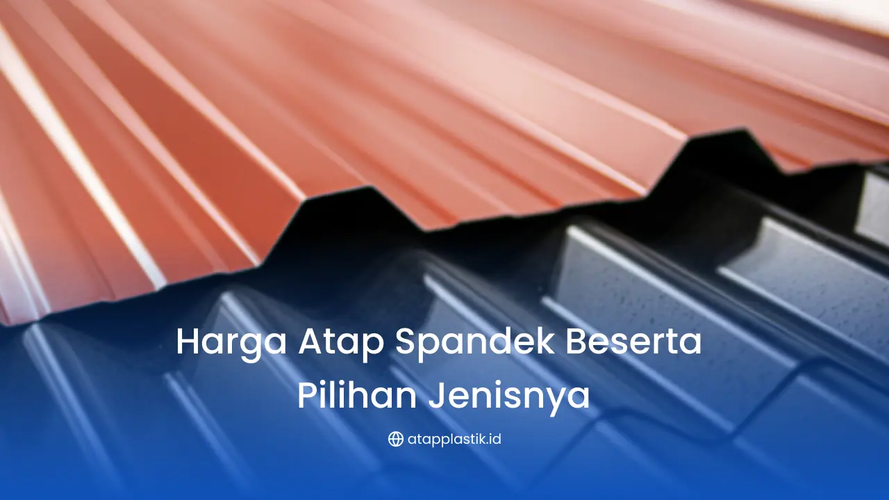 Harga Atap Spandek Beserta Pilihan Jenisnya