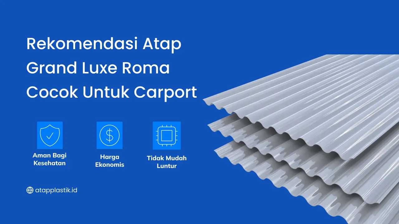 Rekomendasi Atap Grand Luxe Roma Cocok untuk Carport