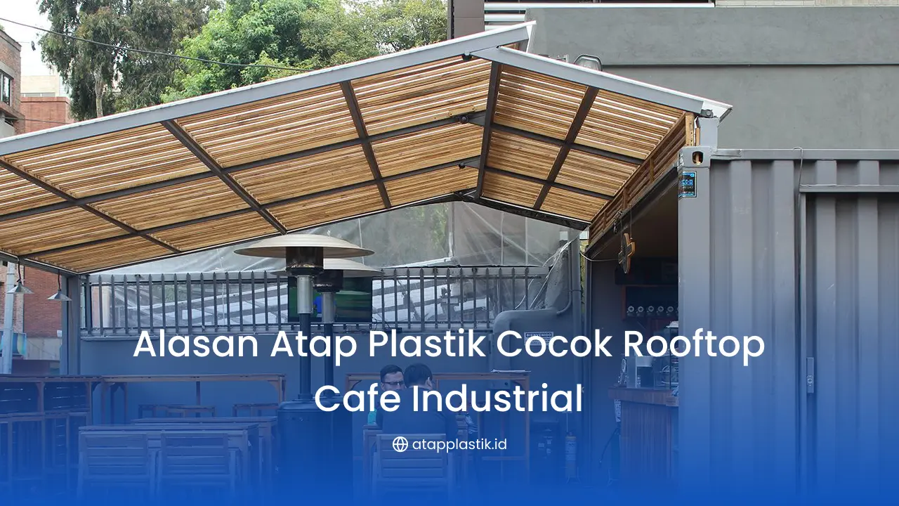 Alasan Atap Plastik Cocok Rooftop Cafe Industrial