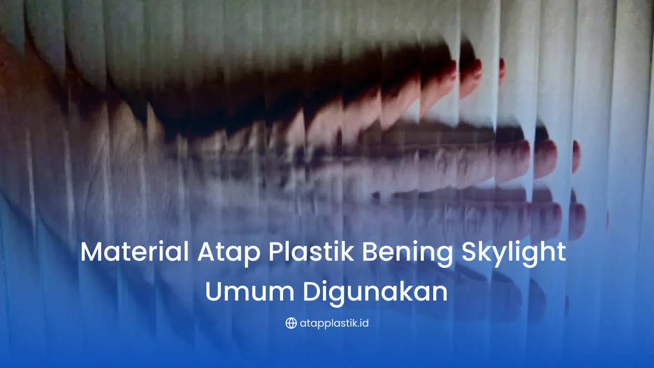 Material Atap Plastik Bening Skylight Umum Digunakan