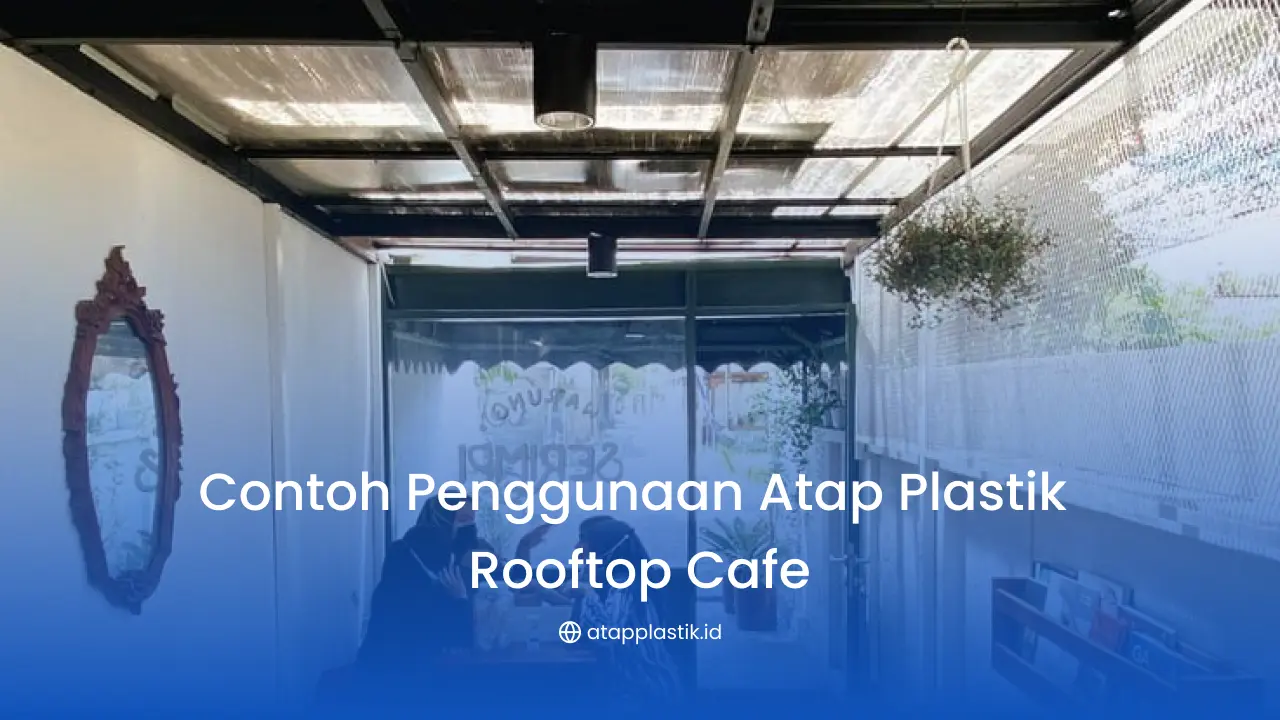 Contoh Penggunaan Atap Plastik Rooftop Cafe