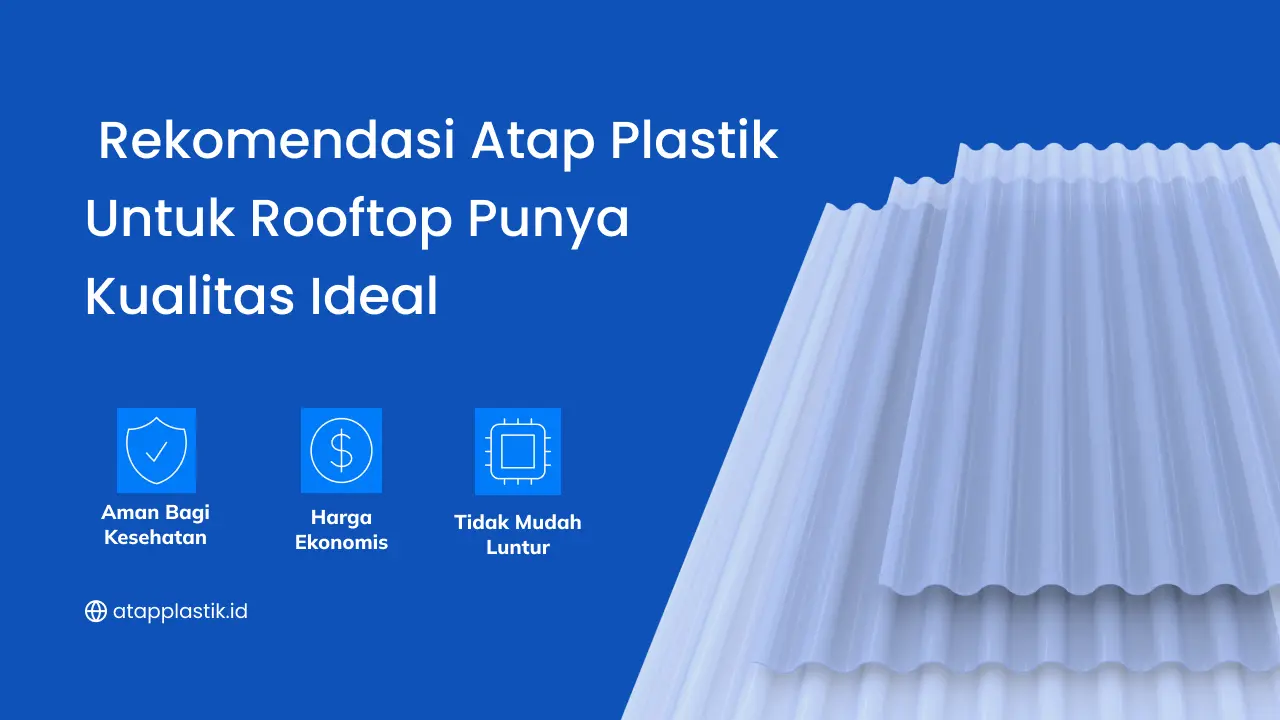 Rekomendasi Atap Plastik untuk Rooftop Punya Kualitas Ideal