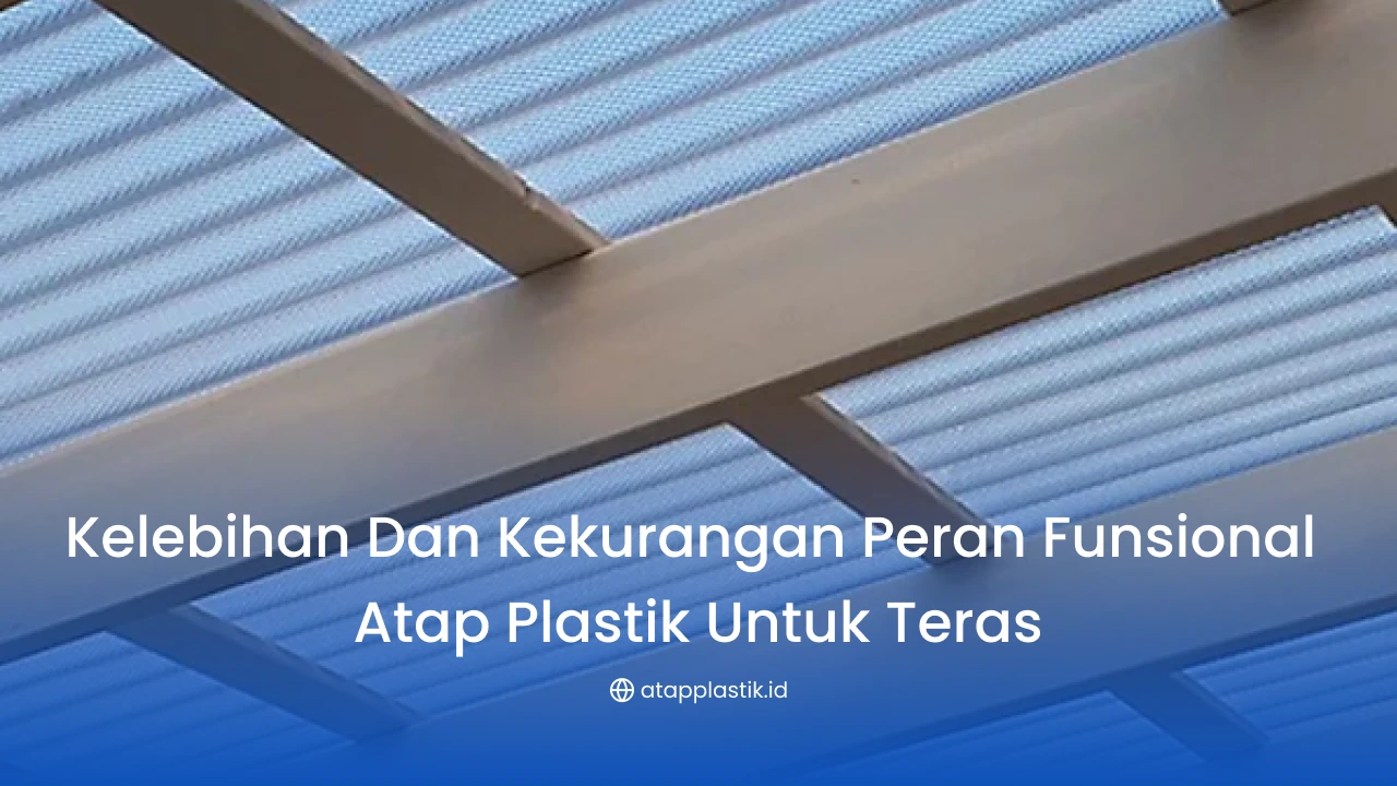 Kelebihan dan Kekurangan Peran Funsional Atap Plastik untuk Teras