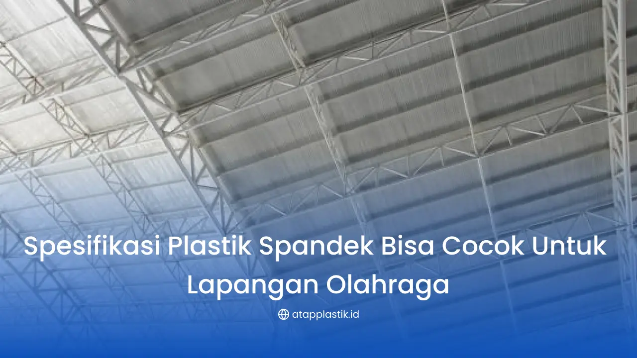 Spesifikasi Plastik Spandek Bisa Cocok untuk Lapangan Olahraga