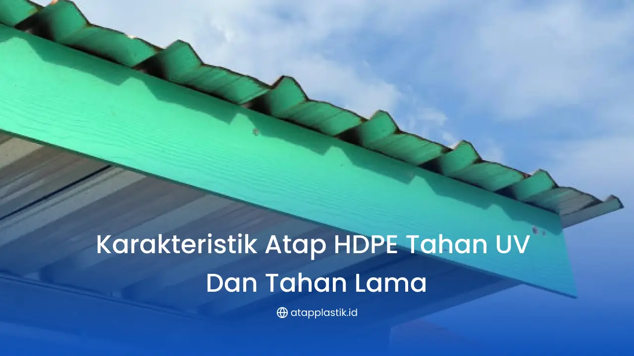 Karakteristik Atap HDPE Tahan UV dan Tahan Lama