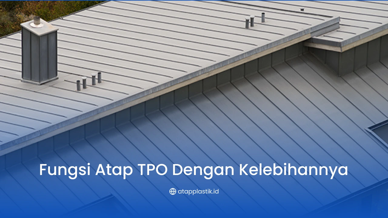 Fungsi Atap TPO dengan Kelebihannya