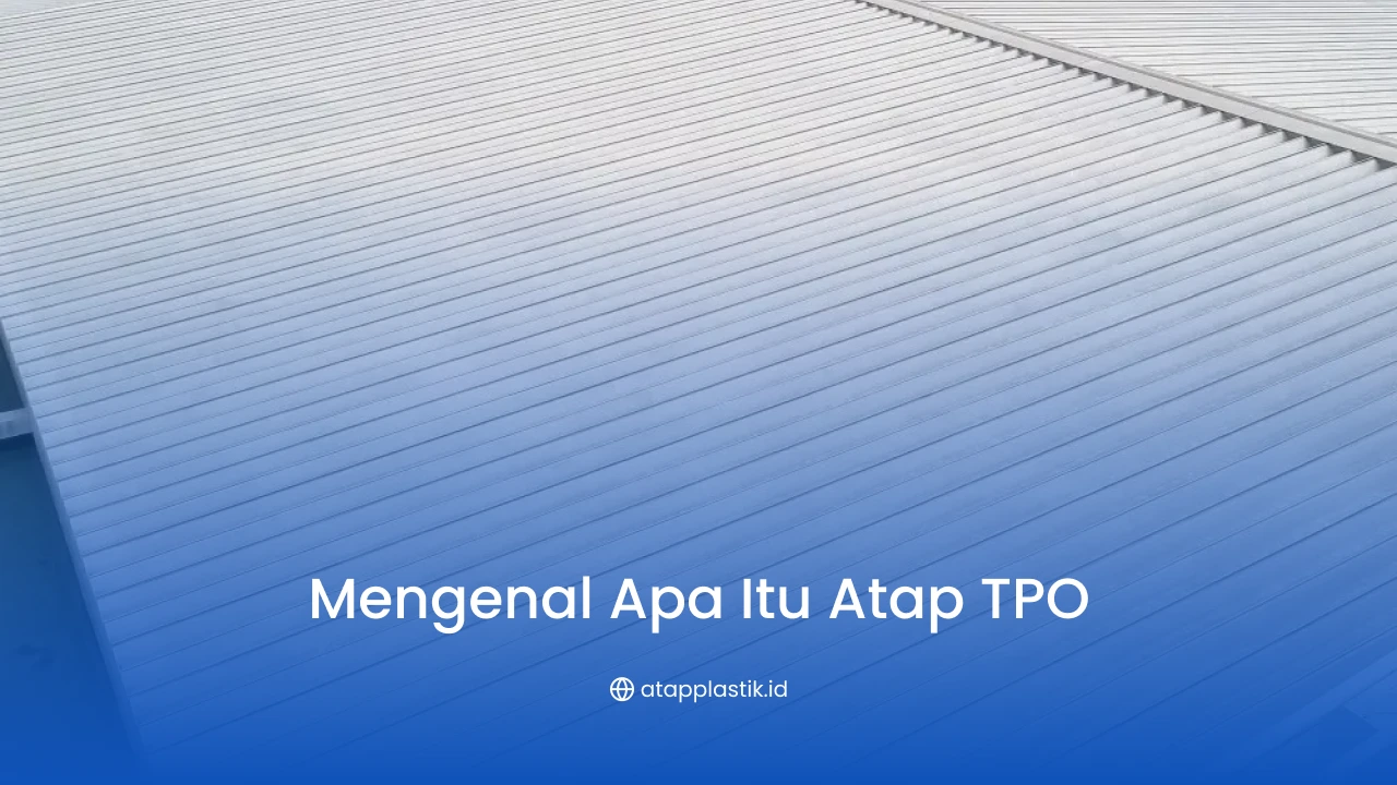 Mengenal Apa Itu Atap TPO