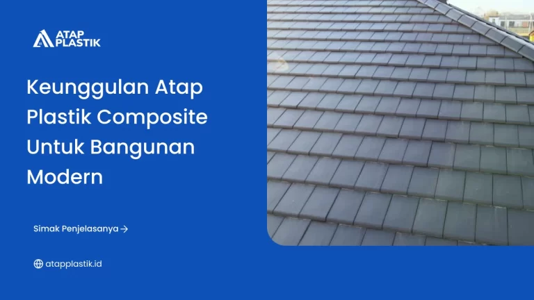Keunggulan Atap Plastik Composite untuk Bangunan Modern