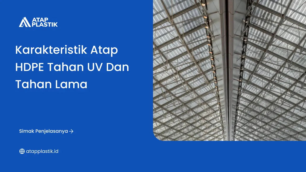 Karakteristik Atap HDPE Tahan UV dan Tahan Lama - Atap Plastik