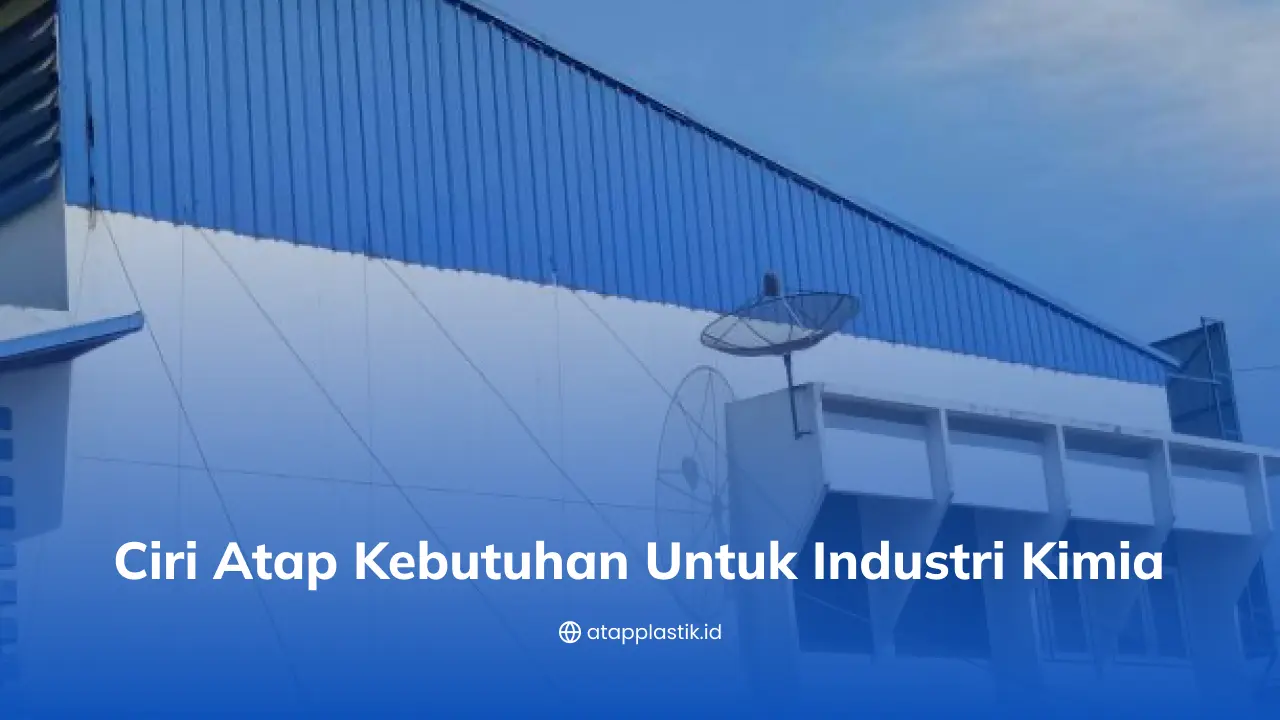 Ciri Atap Kebutuhan untuk Industri Kimia