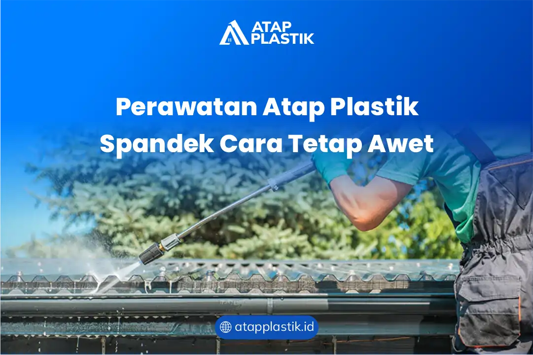 Perawatan Atap Plastik Spandek Cara Tetap Awet