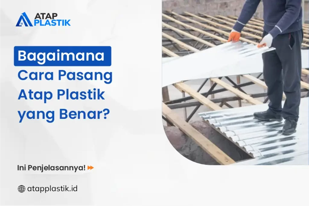 Bagaimana Cara Pasang Atap Plastik yang Benar?