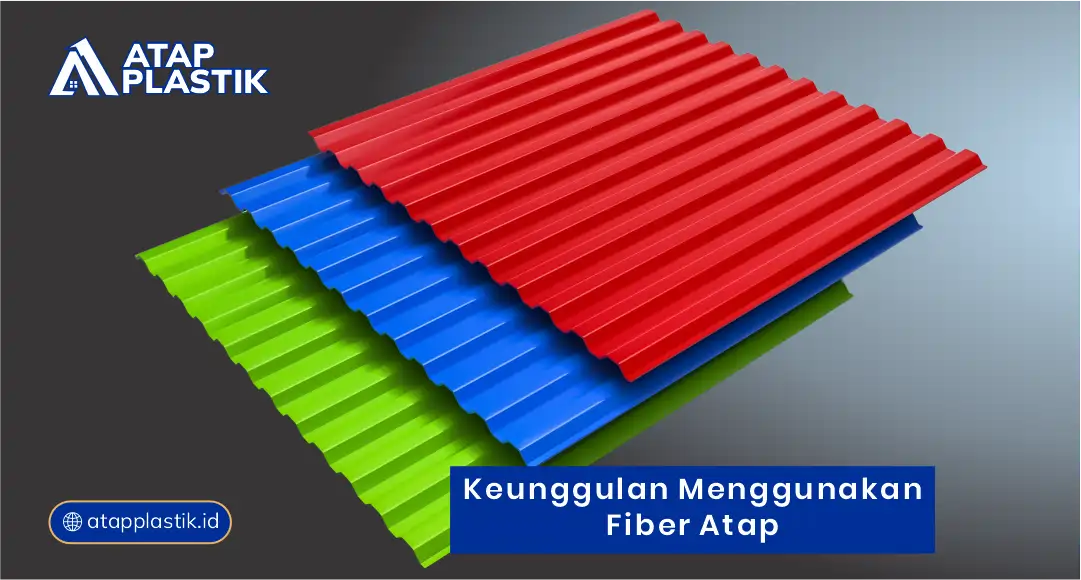 Keunggulan Menggunakan Fiber Atap
