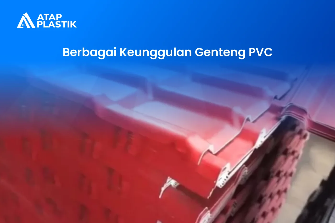 Berbagai Keunggulan Genteng PVC