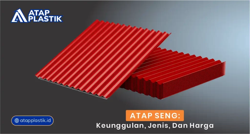 Atap Seng: Keunggilan, Jenis dan Harga