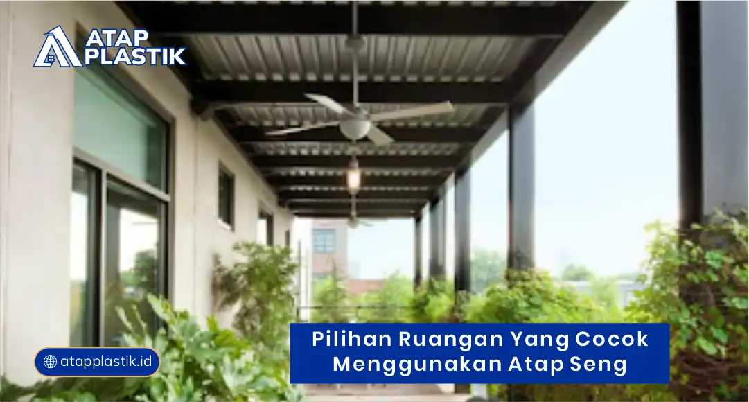 Pilihan Ruangan yang Cocok Menggunakan Atap Seng