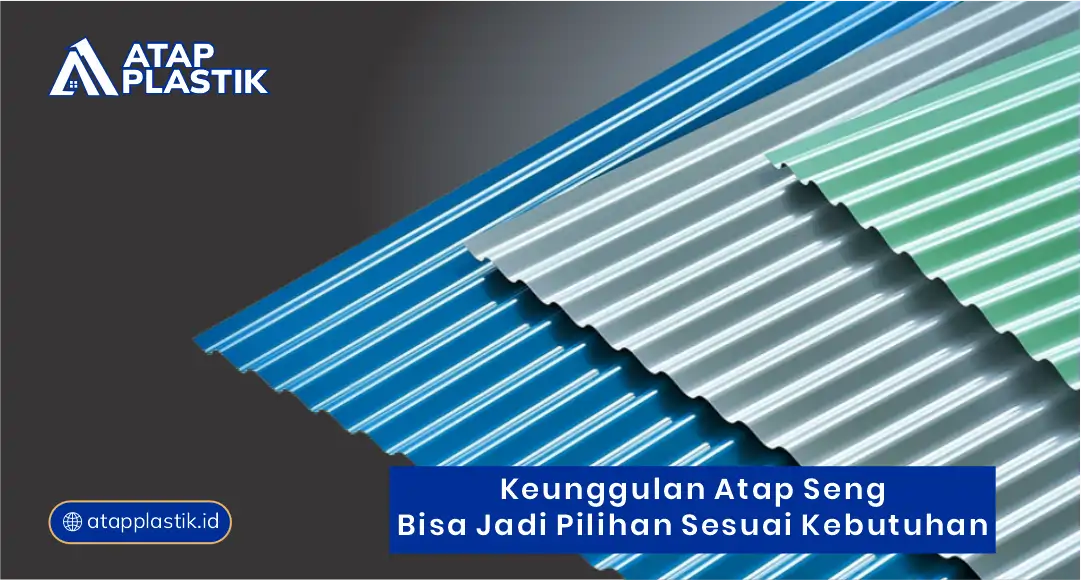 Keunggulan Atap Seng Bisa Jadi Pilihan Sesuai Kebutuhan