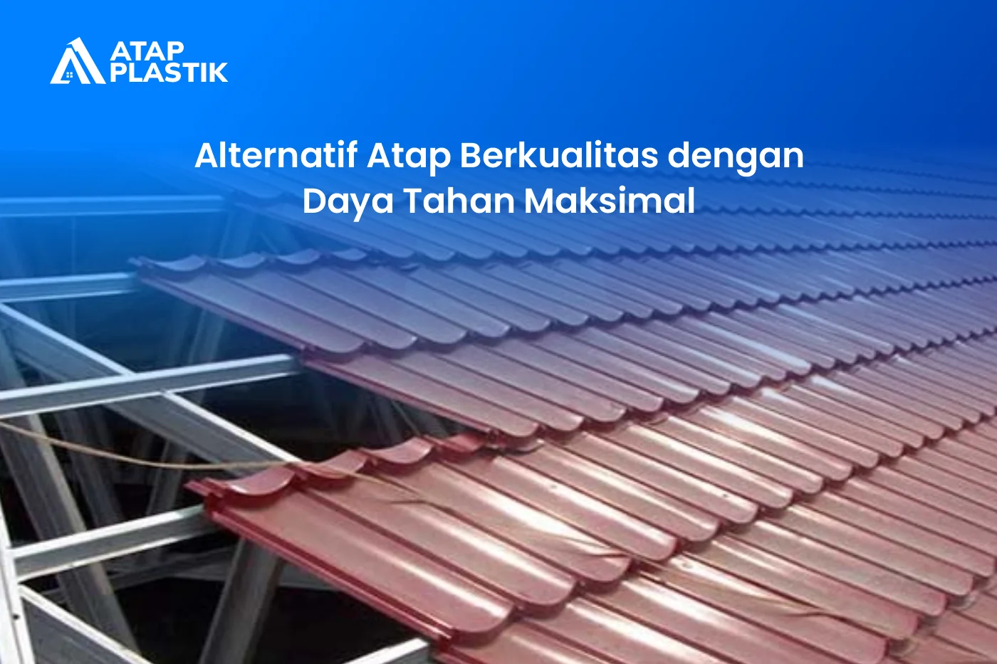 Alternatif Atap Berkualitas dengan Daya Tahan Maksimal