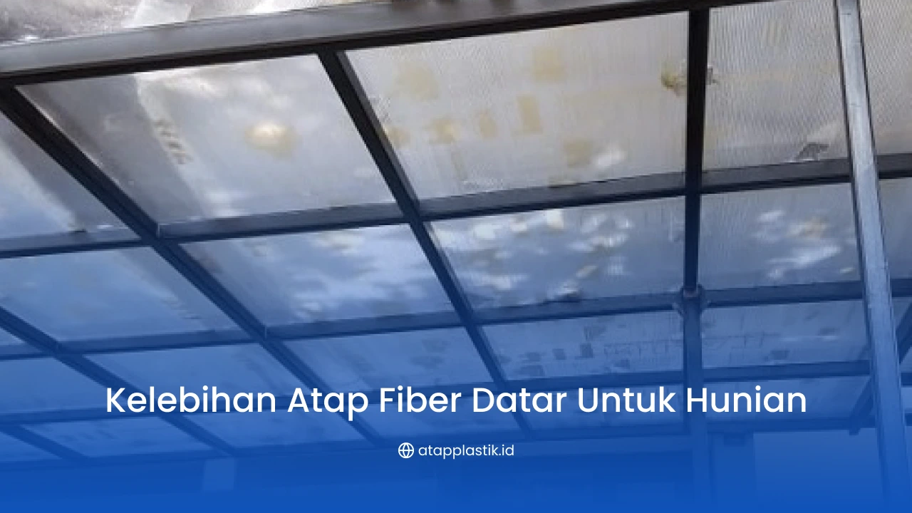 Kelebihan Atap Fiber Datar untuk Hunian