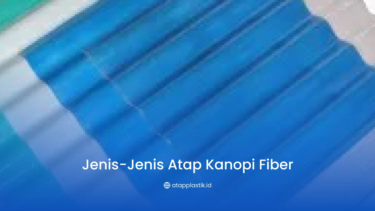 Jenis-Jenis Atap Kanopi Fiber