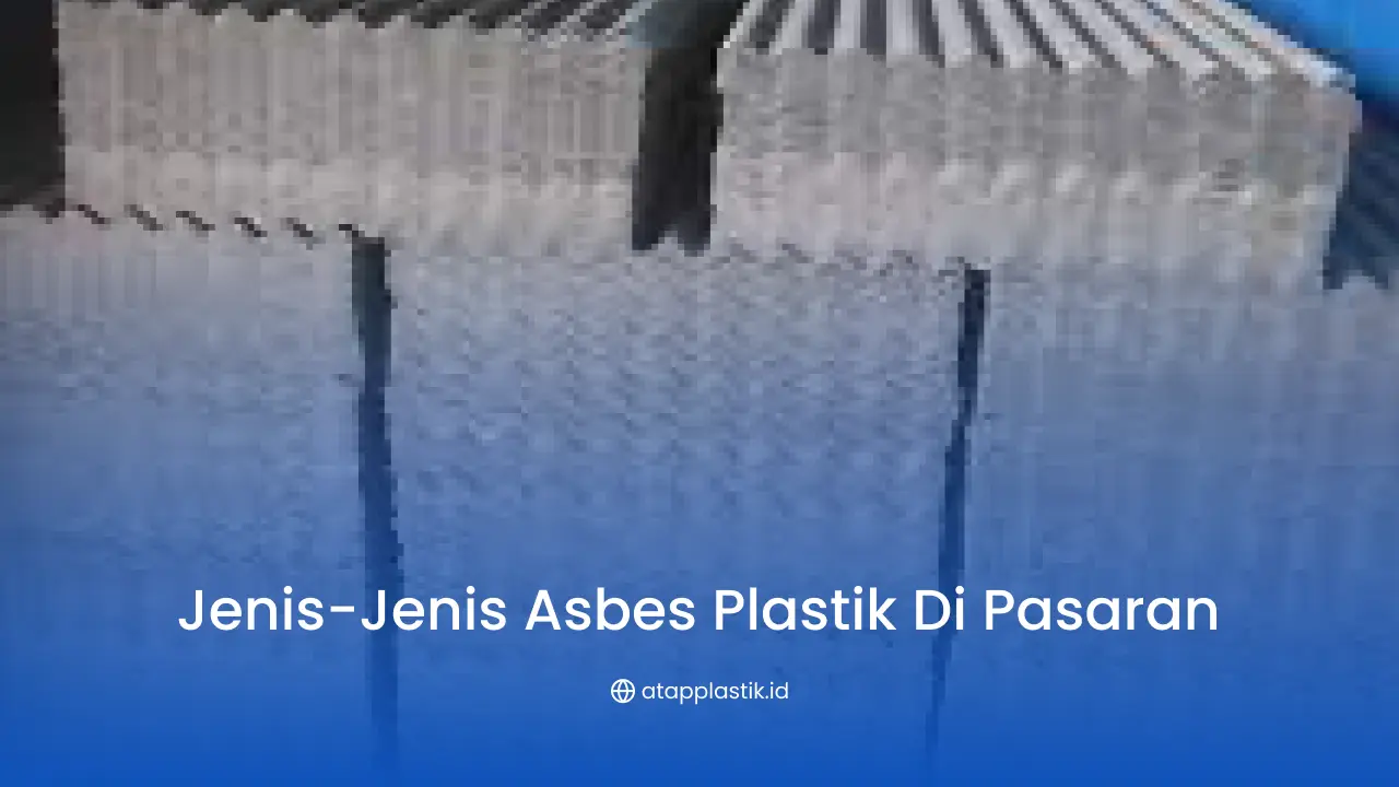 Jenis-Jenis Asbes Plastik di Pasaran