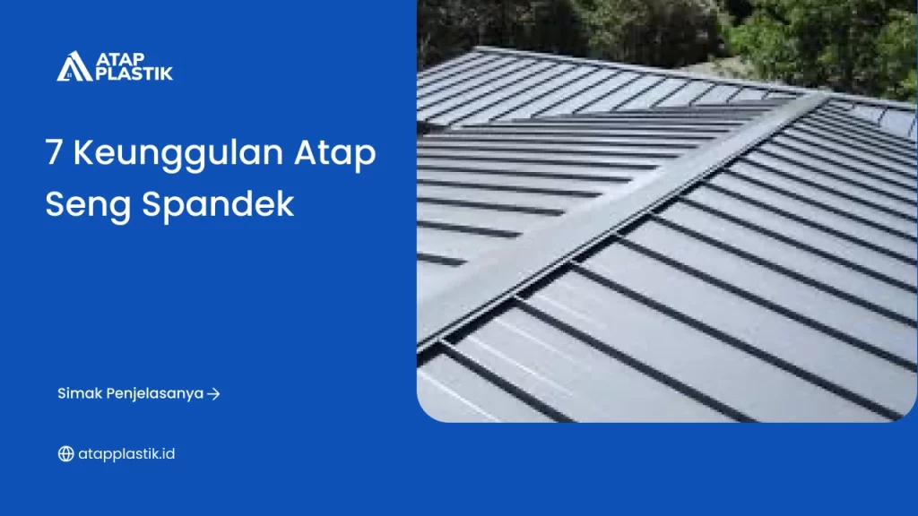 7 Keunggulan Atap Seng Spandek