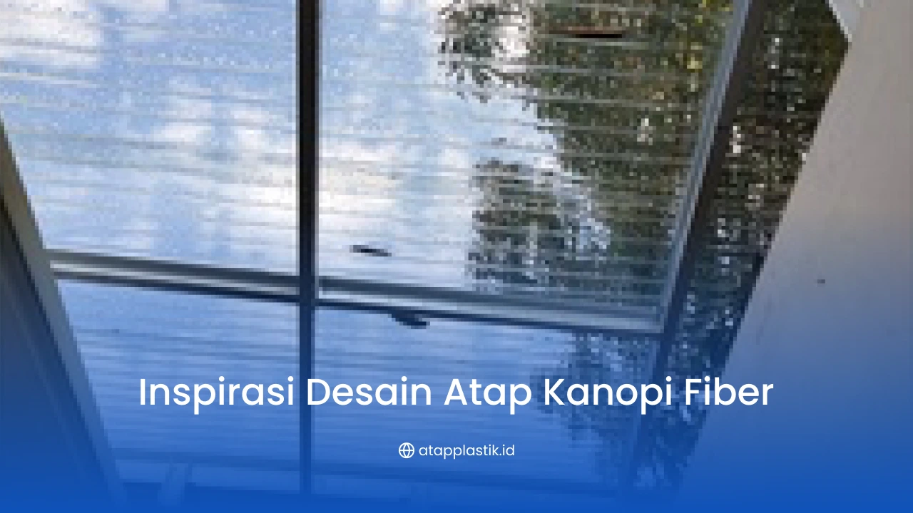 Inspirasi Desain Atap Kanopi Fiber