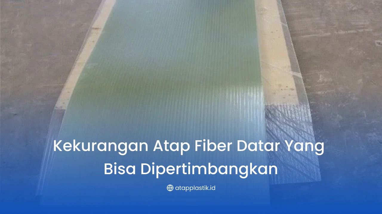 Kekurangan Atap Fiber Datar yang Bisa Dipertimbangkan