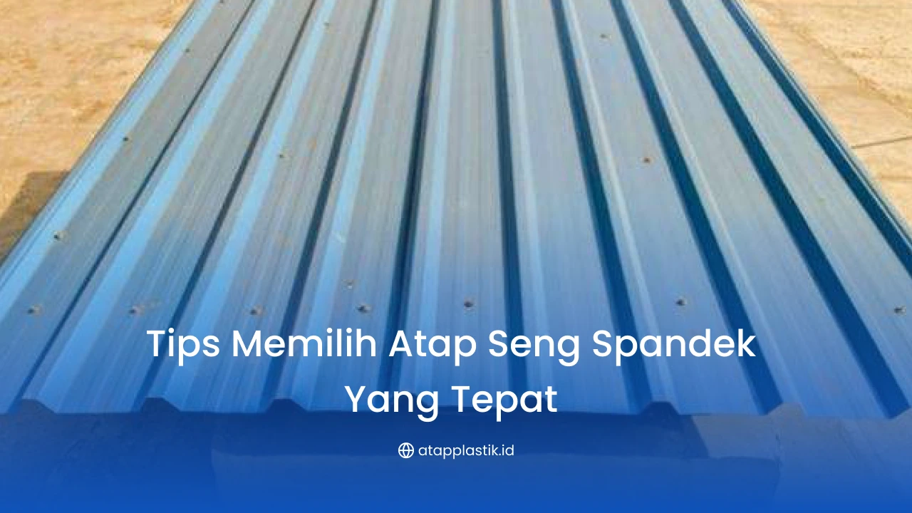 Tips Memilih Atap Seng Spandek yang Tepat
