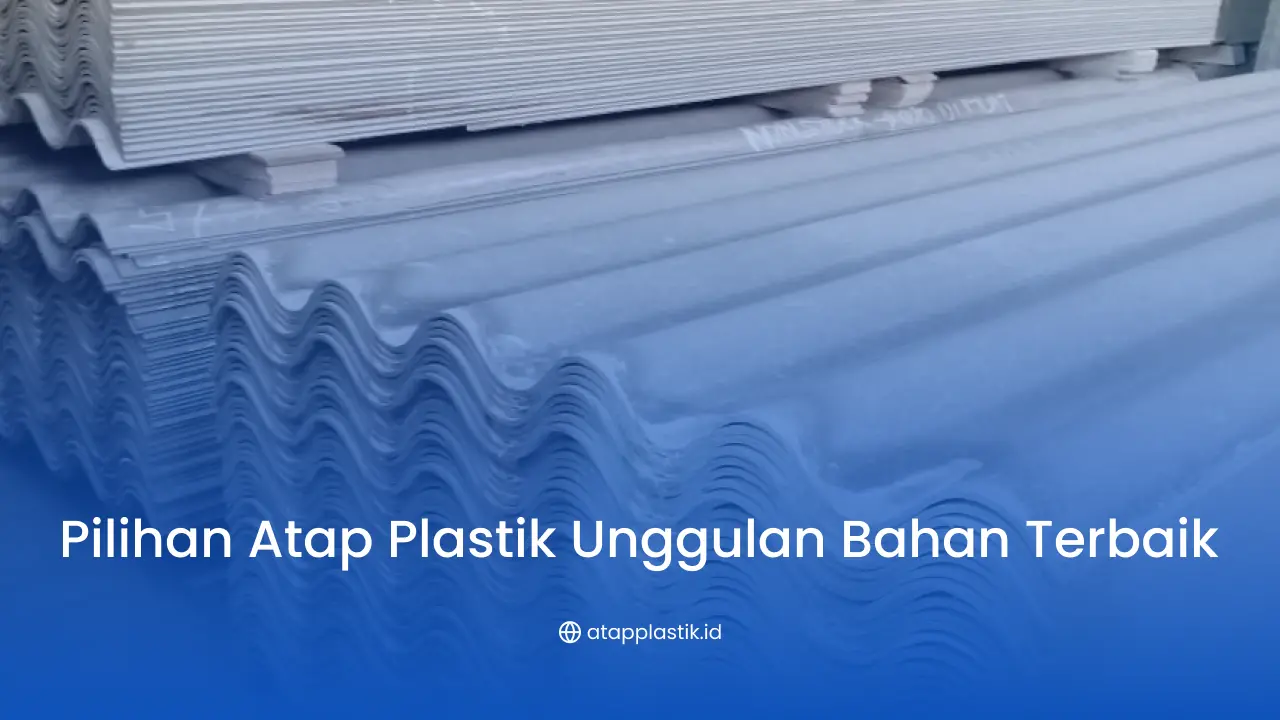 Pilihan Atap Plastik Unggulan Bahan Terbaik