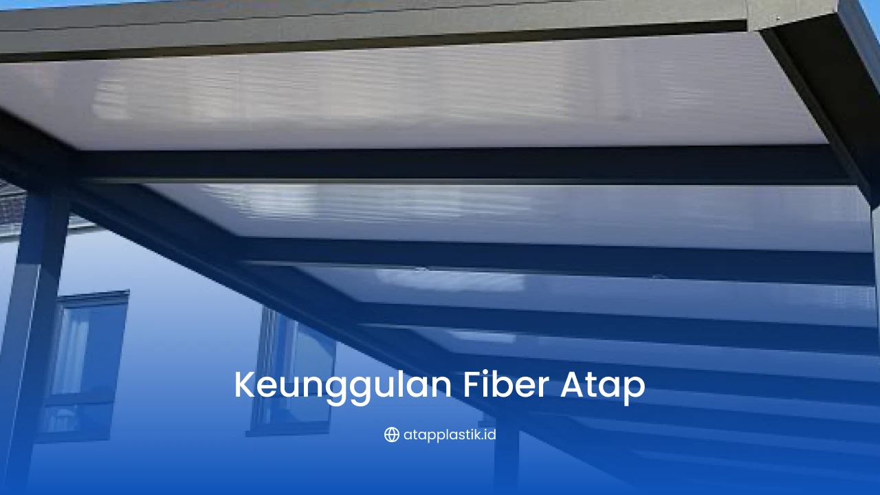Keunggulan Fiber Atap