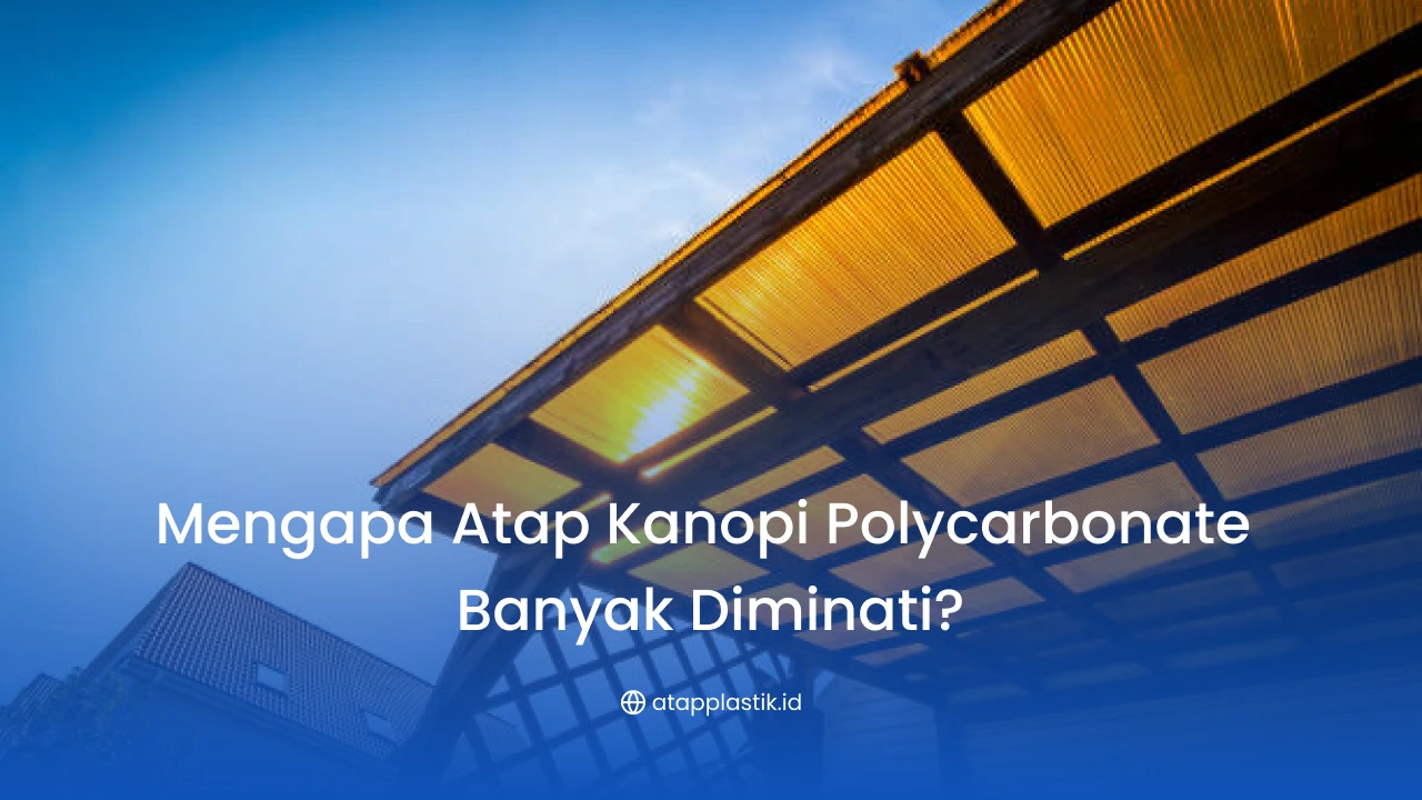 Mengapa Atap Kanopi Polycarbonate Banyak Diminati?