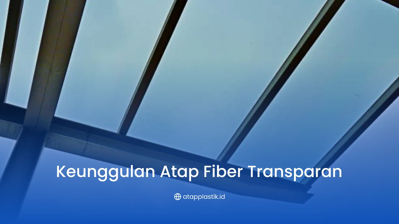 Keunggulan Atap Fiber Transparan