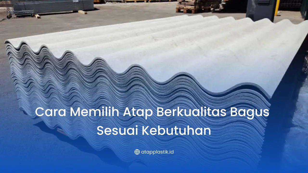 Cara Memilih Atap Berkualitas Bagus Sesuai Kebutuhan