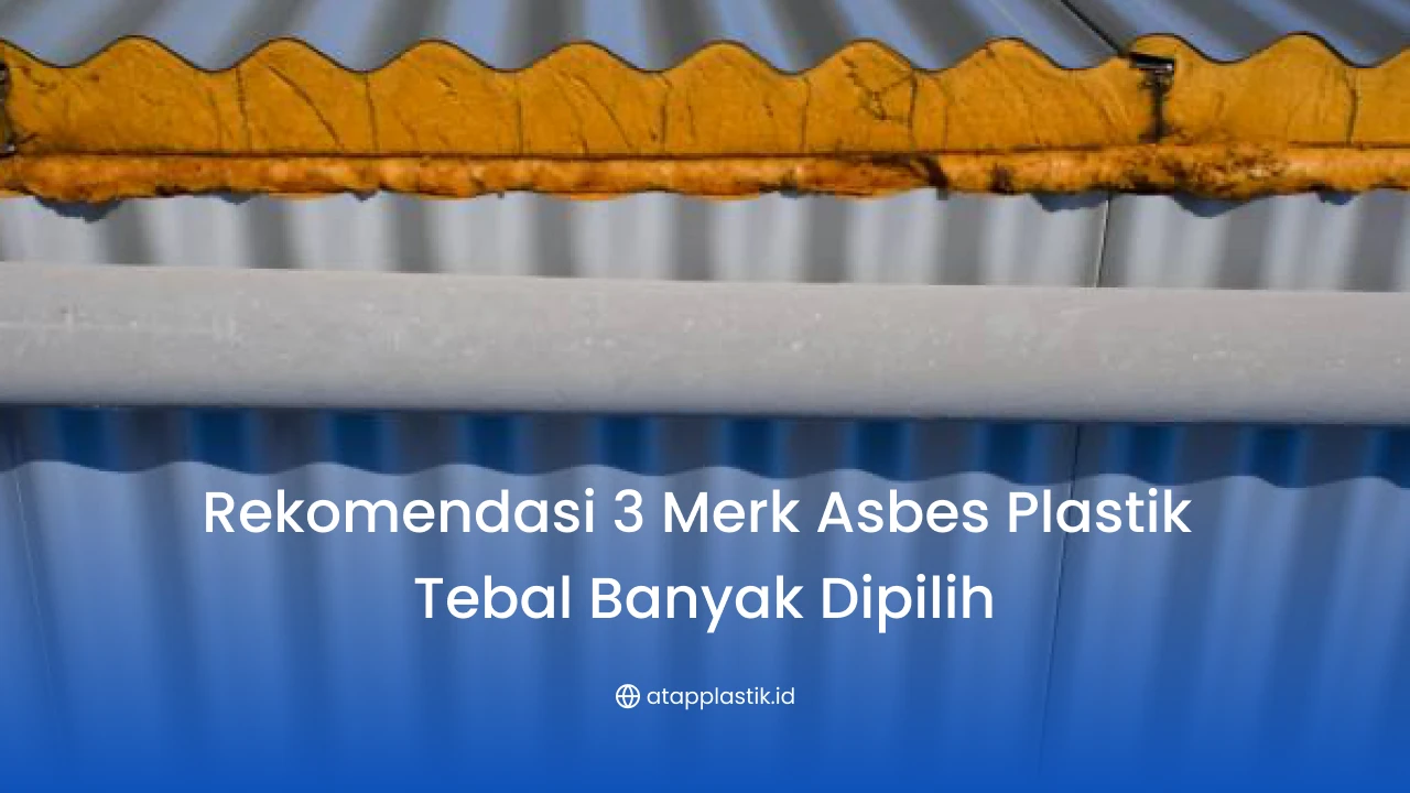 Rekomendasi 3 Merk Asbes Plastik Tebal Banyak Dipilih