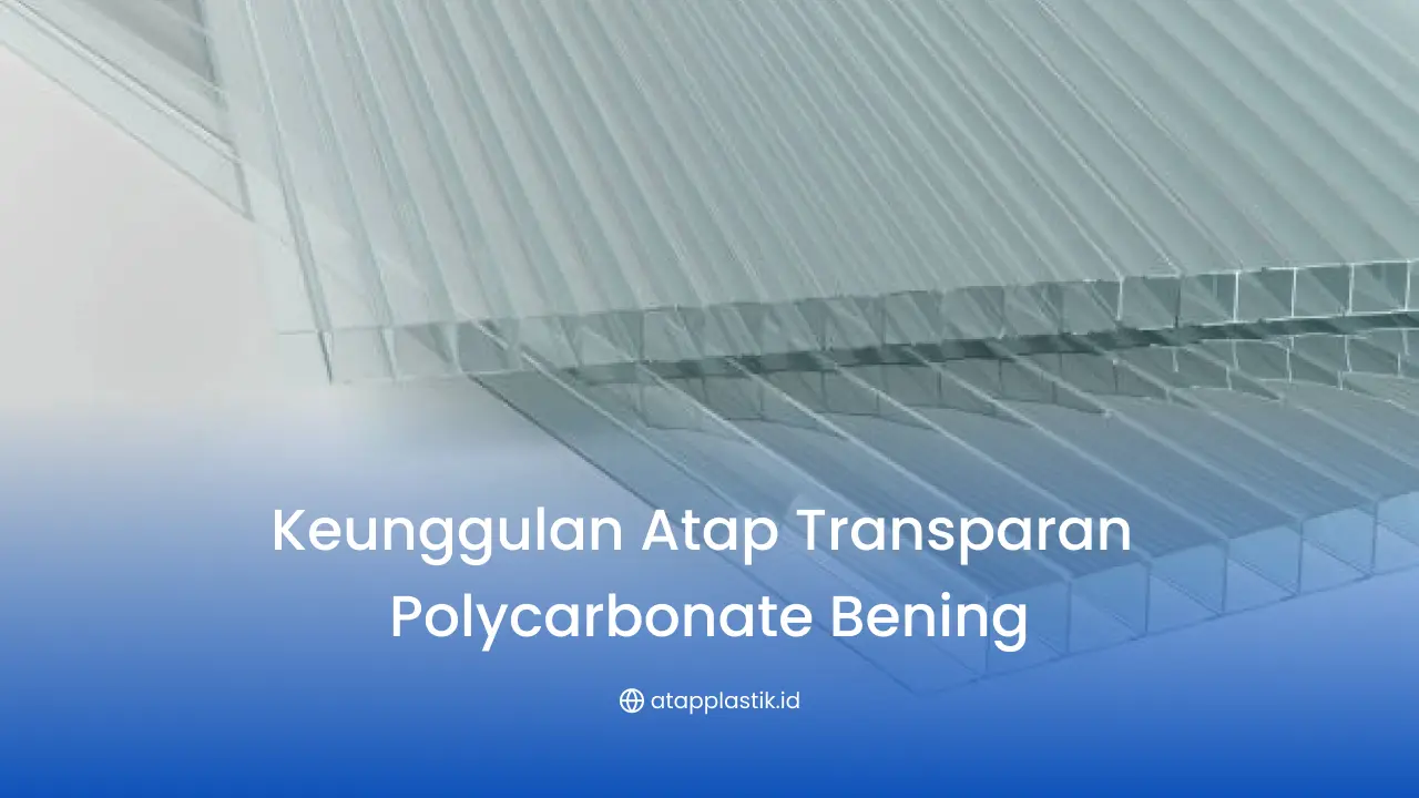 Keunggulan Atap Transparan Polycarbonate Bening