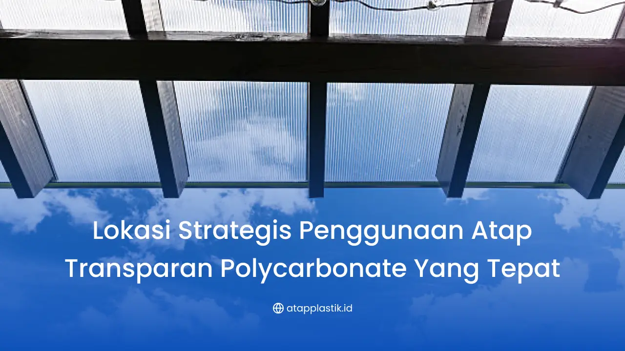 Lokasi Strategis Penggunaan Atap Transparan Polycarbonate yang Tepat