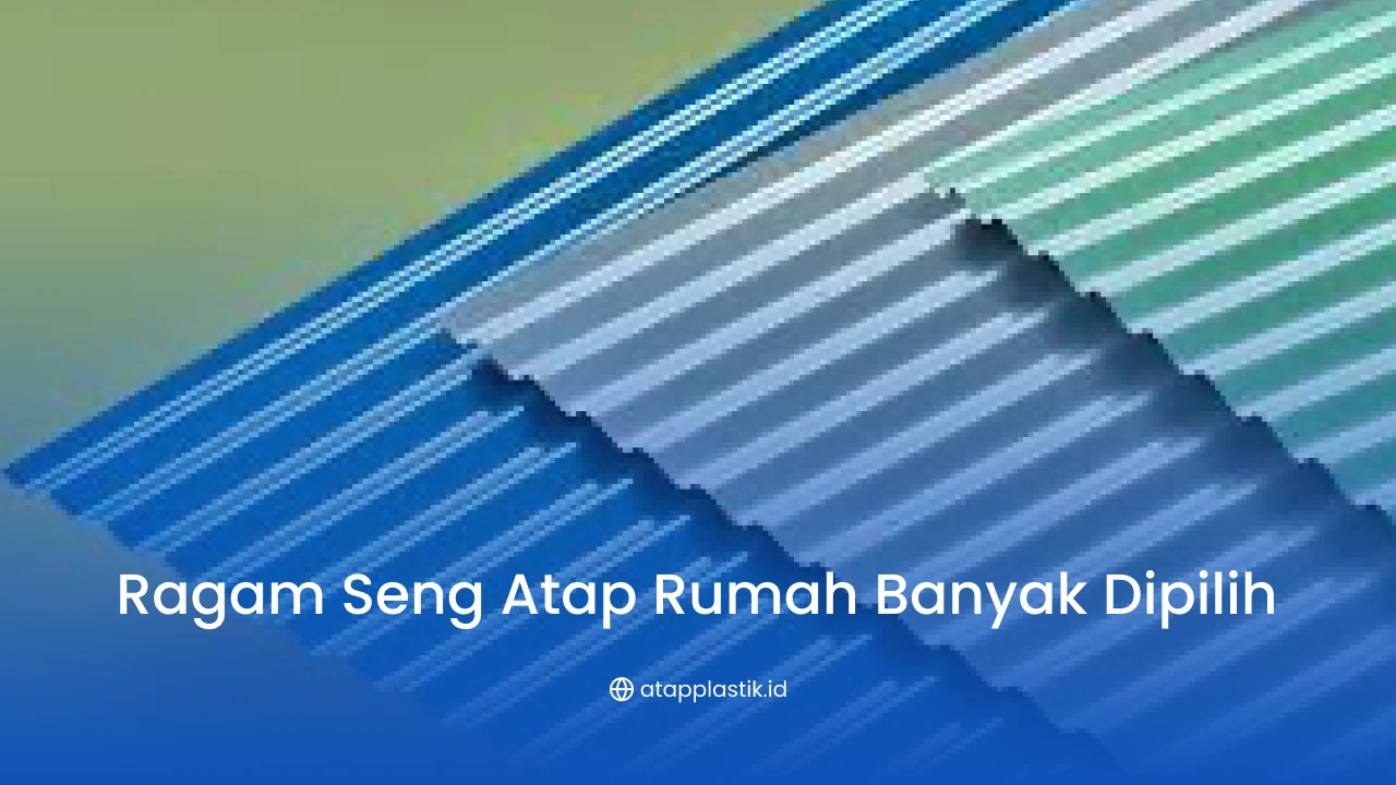 Ragam Seng Atap Rumah Banyak Dipilih