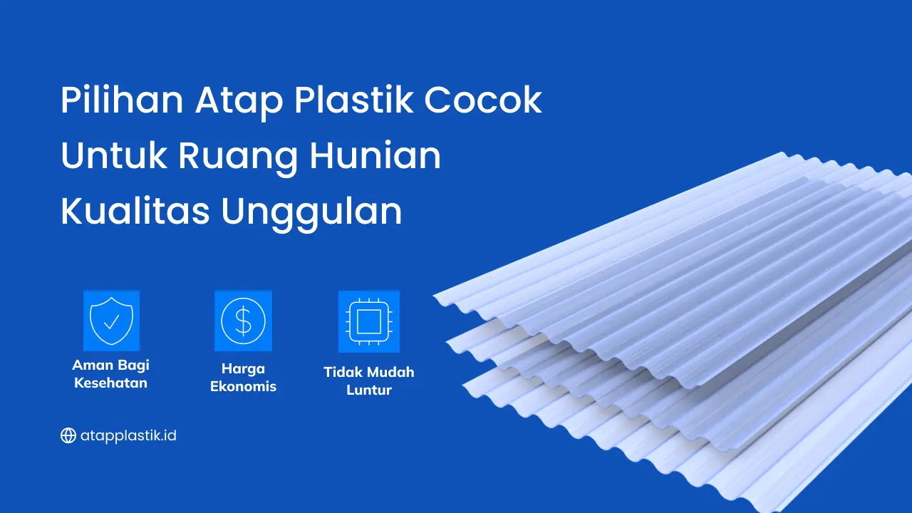 Pilihan Atap Plastik Cocok untuk Ruang Hunian Kualitas Unggulan