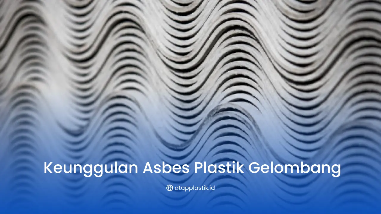 Keunggulan Asbes Plastik Gelombang