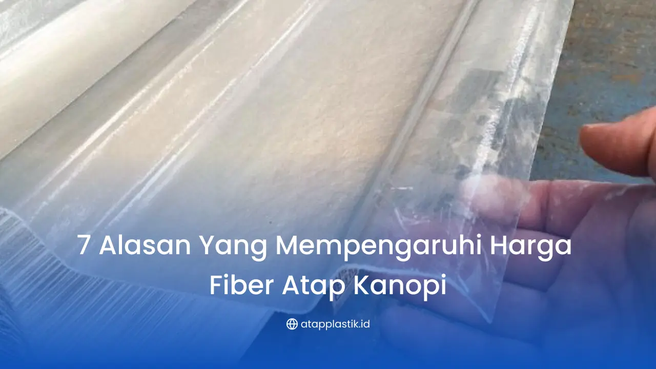 7 Alasan yang Mempengaruhi Harga Fiber Atap Kanopi