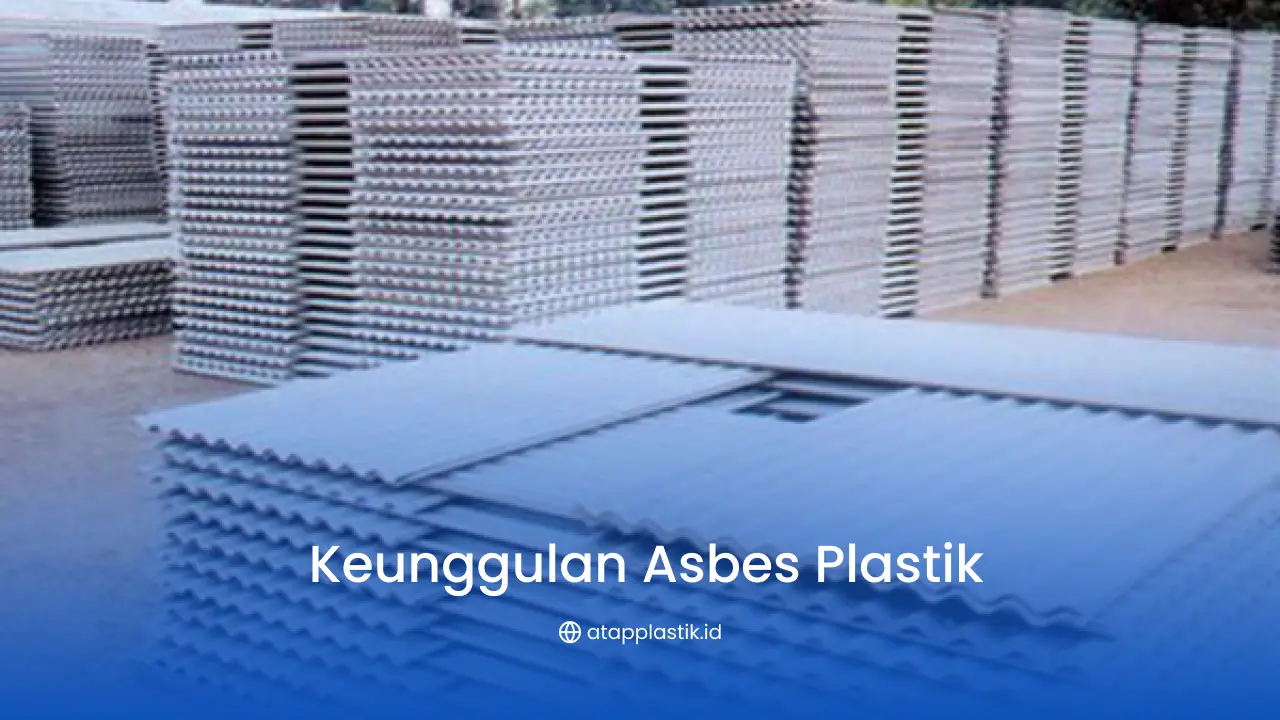 Keunggulan Asbes Plastik