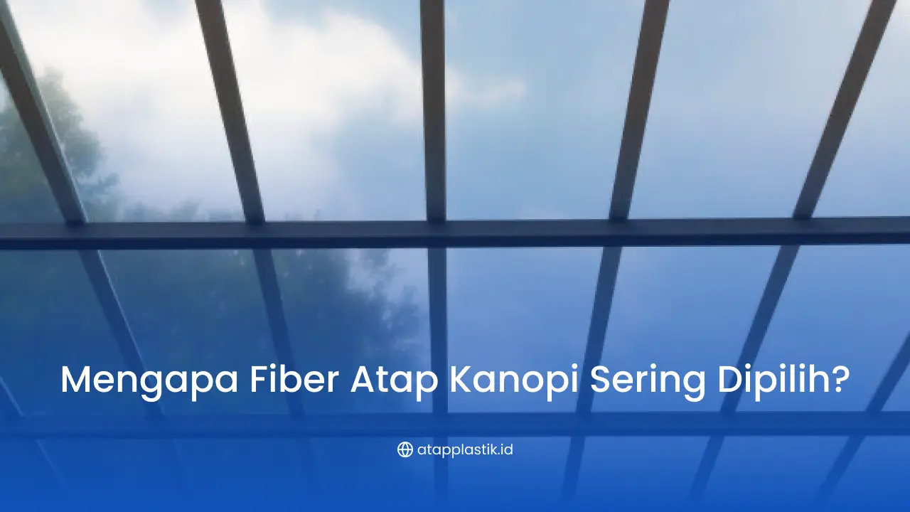 Mengapa Fiber Atap Kanopi Sering Dipilih?