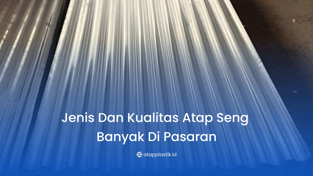 Jenis dan Kualitas Atap Seng Banyak di Pasaran