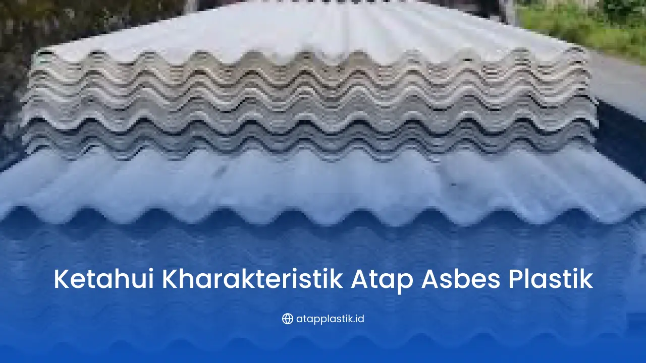 Ketahui Kharakteristik Atap Asbes Plastik