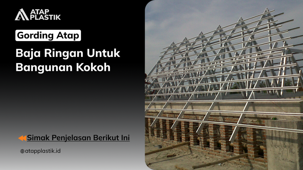 01 Gording Atap Baja Ringan untuk Bangunan Kokoh